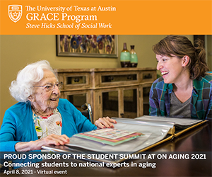 Ad: The University of Texas at Austin GRACE Program Steve Hicks School of Social Work. Proud Sponsor of the Student Summit at On Aging 2021