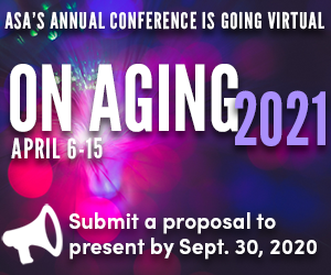 ASA's Annual Conference is Going Virtual - On Aging 2021 - April 6-15 | Submit a proposal to present by September 30