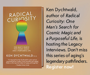 Ken Dychtwald's book Radical Curiosity. Dychtwald is hosting The Legacy Interviews. Click to learn more